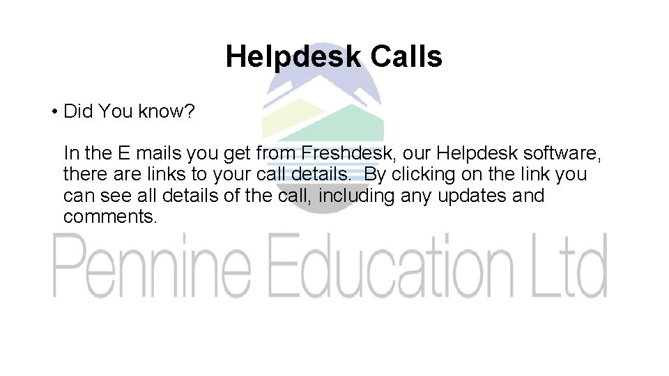 Helpdesk Calls • Did You know? In the E mails you get from Freshdesk,