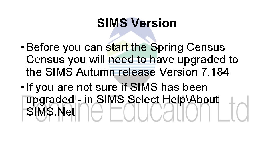 SIMS Version • Before you can start the Spring Census you will need to