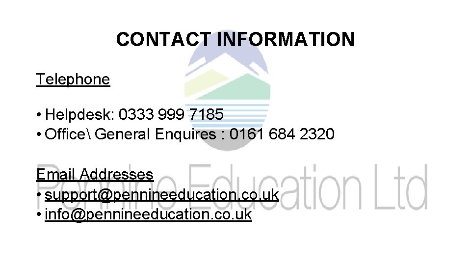 CONTACT INFORMATION Telephone • Helpdesk: 0333 999 7185 • Office General Enquires : 0161