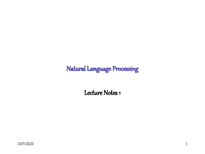 Natural Language Processing Lecture Notes 1 10/7/2020 1 