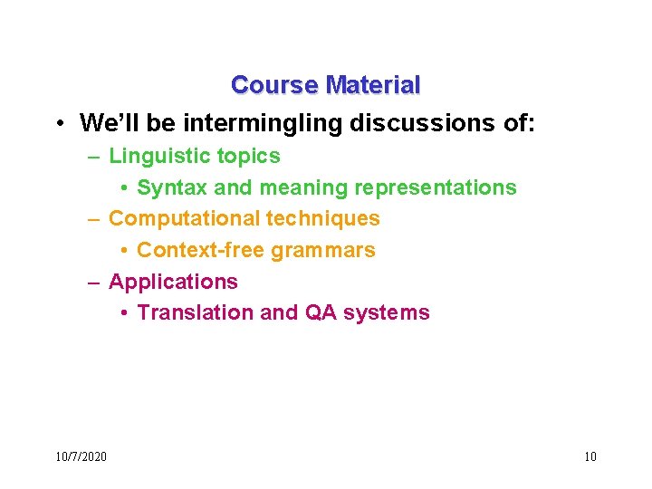 Course Material • We’ll be intermingling discussions of: – Linguistic topics • Syntax and