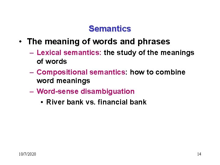 Semantics • The meaning of words and phrases – Lexical semantics: the study of