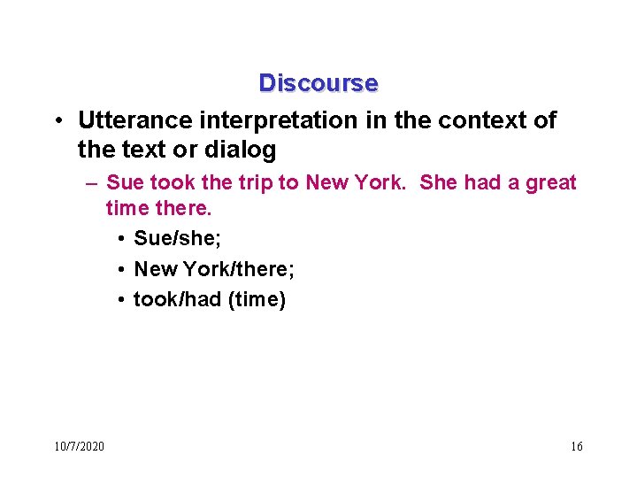 Discourse • Utterance interpretation in the context of the text or dialog – Sue
