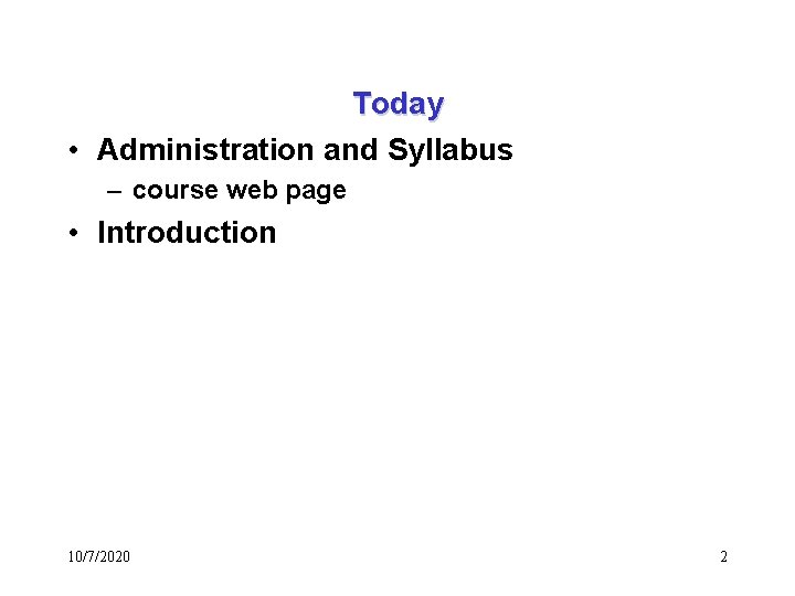 Today • Administration and Syllabus – course web page • Introduction 10/7/2020 2 