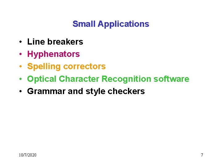 Small Applications • • • Line breakers Hyphenators Spelling correctors Optical Character Recognition software