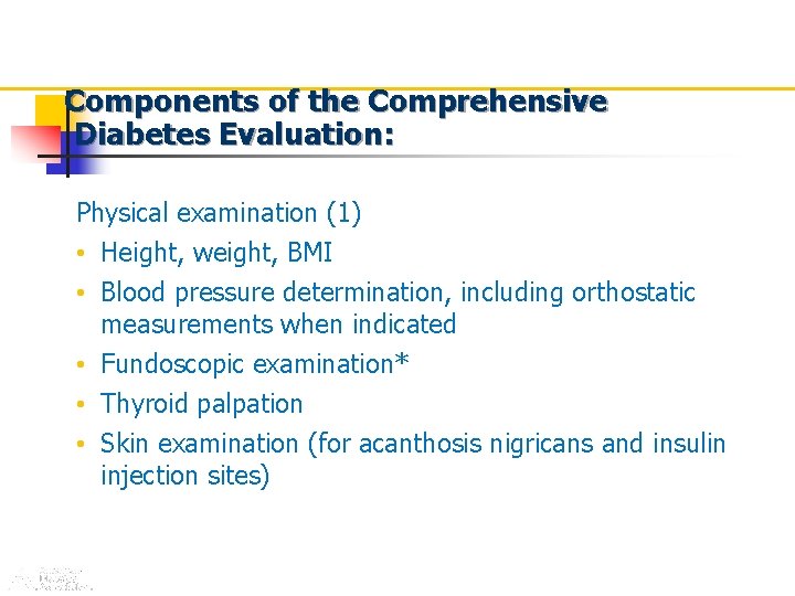 Components of the Comprehensive Diabetes Evaluation: Physical examination (1) • Height, weight, BMI •