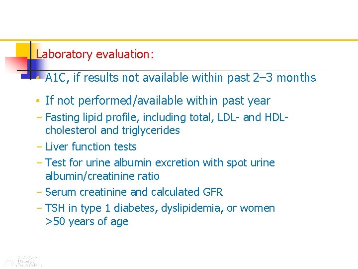Laboratory evaluation: • A 1 C, if results not available within past 2– 3