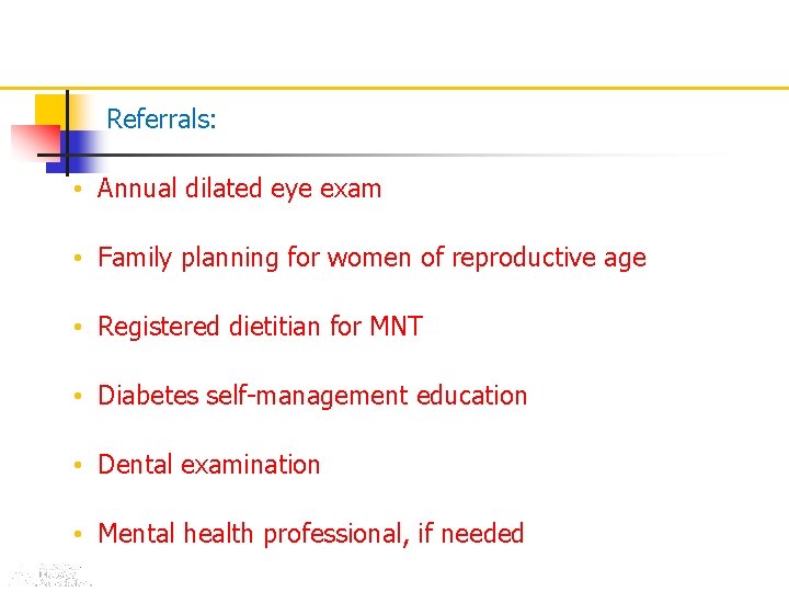 Referrals: • Annual dilated eye exam • Family planning for women of reproductive age