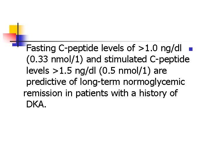 Fasting C-peptide levels of >1. 0 ng/dl n (0. 33 nmol/1) and stimulated C-peptide