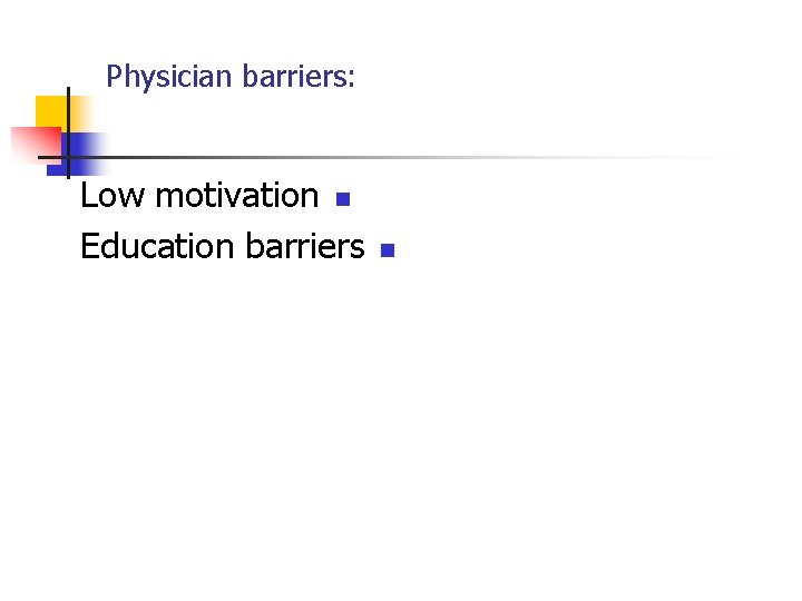 Physician barriers: Low motivation n Education barriers n 