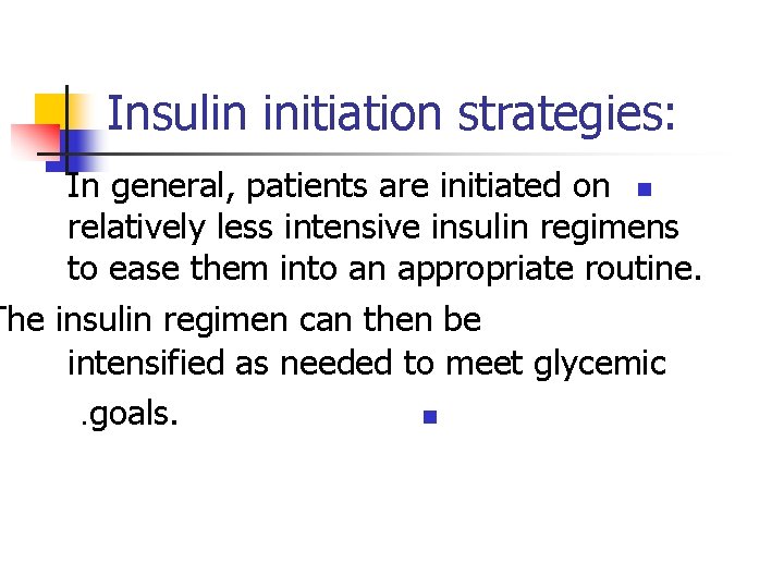 Insulin initiation strategies: In general, patients are initiated on n relatively less intensive insulin