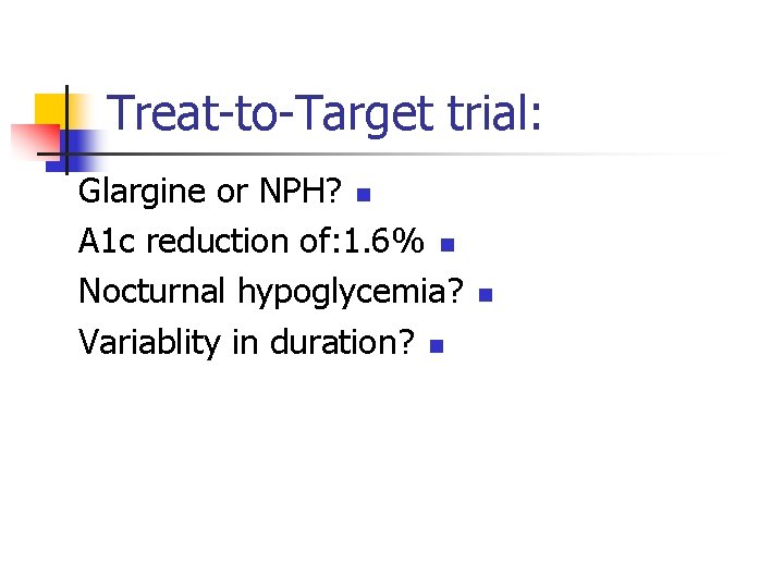 Treat-to-Target trial: Glargine or NPH? n A 1 c reduction of: 1. 6% n