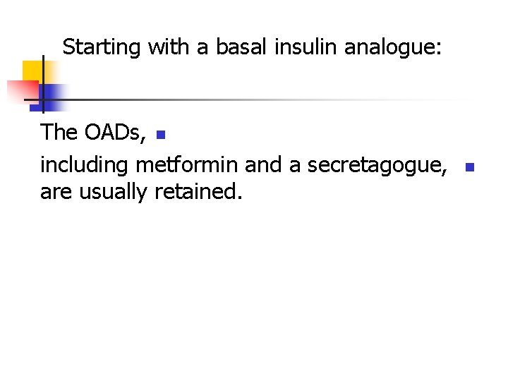Starting with a basal insulin analogue: The OADs, n including metformin and a secretagogue,