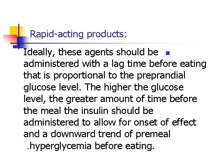 Rapid-acting products: Ideally, these agents should be n administered with a lag time before