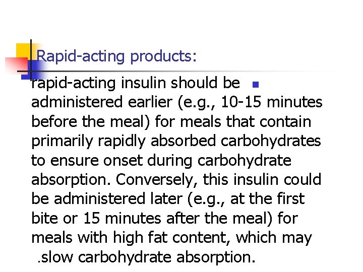 Rapid-acting products: rapid-acting insulin should be n administered earlier (e. g. , 10 -15