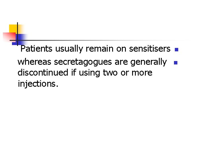 Patients usually remain on sensitisers whereas secretagogues are generally discontinued if using two or