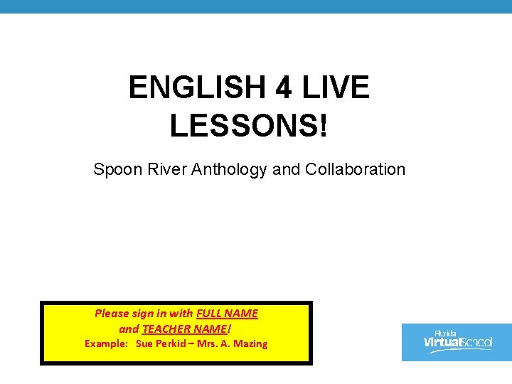 ENGLISH 4 LIVE LESSONS! Spoon River Anthology and Collaboration Please sign in with FULL