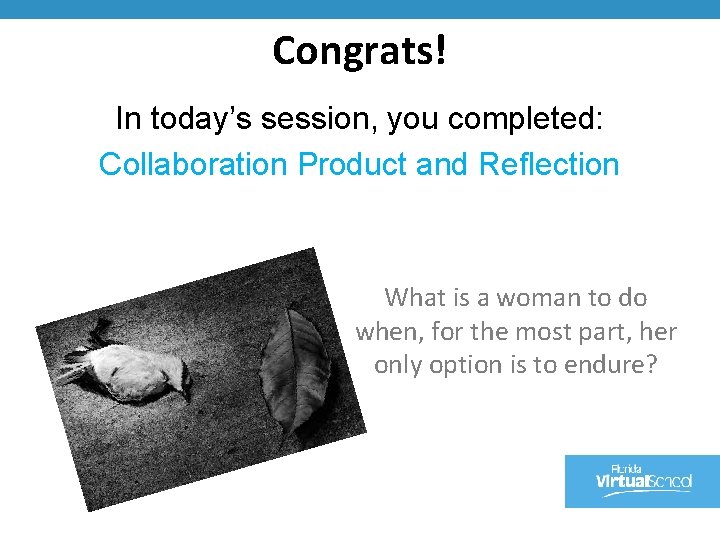 Congrats! In today’s session, you completed: Collaboration Product and Reflection What is a woman