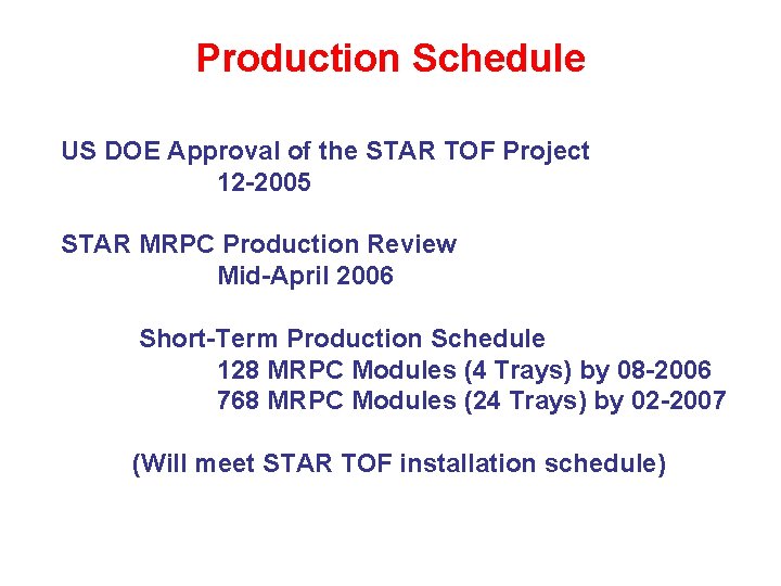 Production Schedule US DOE Approval of the STAR TOF Project 12 -2005 STAR MRPC