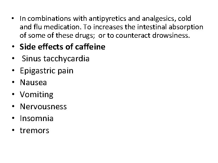  • In combinations with antipyretics and analgesics, cold and flu medication. To increases