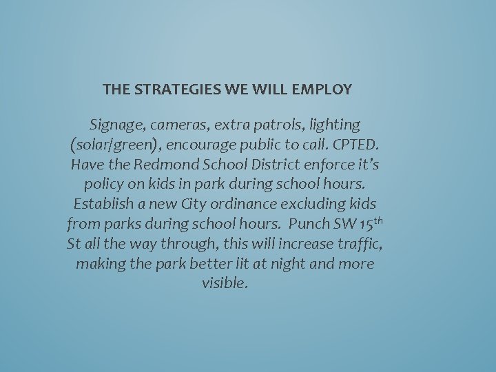 THE STRATEGIES WE WILL EMPLOY Signage, cameras, extra patrols, lighting (solar/green), encourage public to THE STRATEGIES WE WILL EMPLOY Signage, cameras, extra patrols, lighting (solar/green), encourage public to
