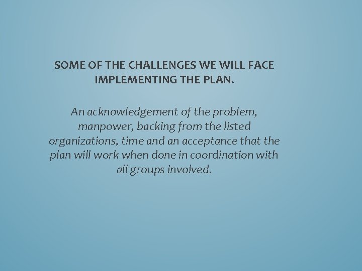 SOME OF THE CHALLENGES WE WILL FACE IMPLEMENTING THE PLAN. An acknowledgement of the SOME OF THE CHALLENGES WE WILL FACE IMPLEMENTING THE PLAN. An acknowledgement of the