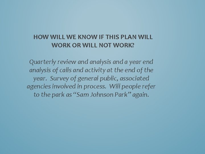 HOW WILL WE KNOW IF THIS PLAN WILL WORK OR WILL NOT WORK? Quarterly