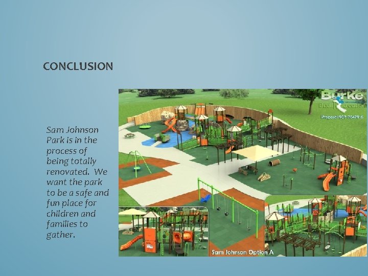 CONCLUSION Sam Johnson Park is in the process of being totally renovated. We want