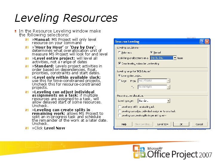Leveling Resources In the Resource Leveling window make the following selections: » Manual: MS