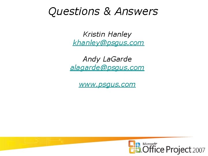Questions & Answers Kristin Hanley khanley@psgus. com Andy La. Garde alagarde@psgus. com www. psgus.