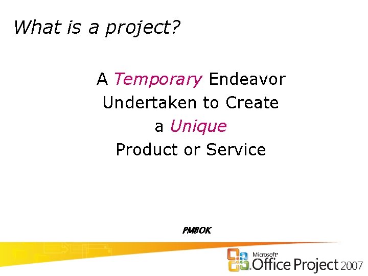 What is a project? A Temporary Endeavor Undertaken to Create a Unique Product or