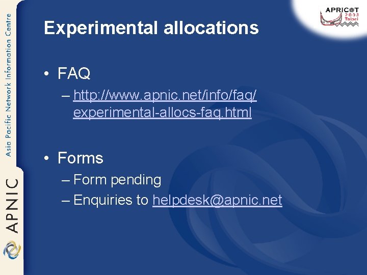 Experimental allocations • FAQ – http: //www. apnic. net/info/faq/ experimental-allocs-faq. html • Forms –
