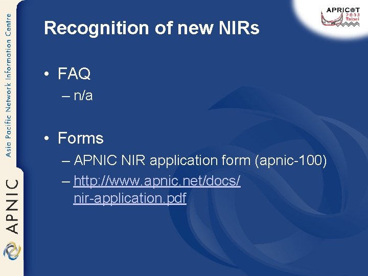 Recognition of new NIRs • FAQ – n/a • Forms – APNIC NIR application