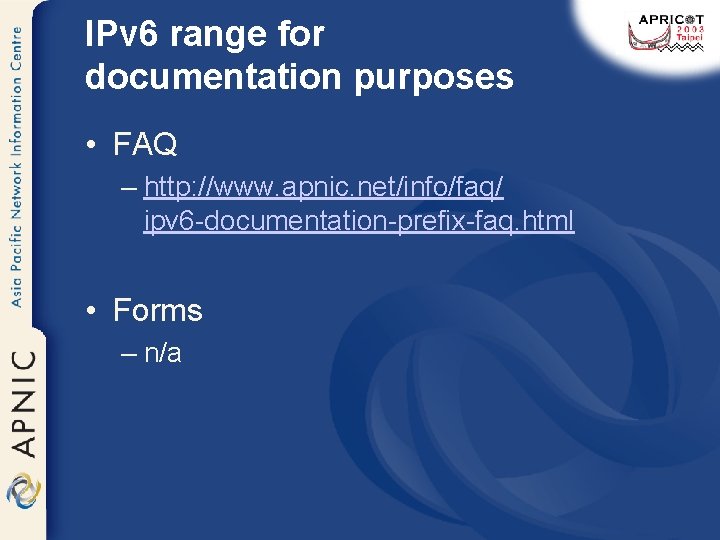 IPv 6 range for documentation purposes • FAQ – http: //www. apnic. net/info/faq/ ipv