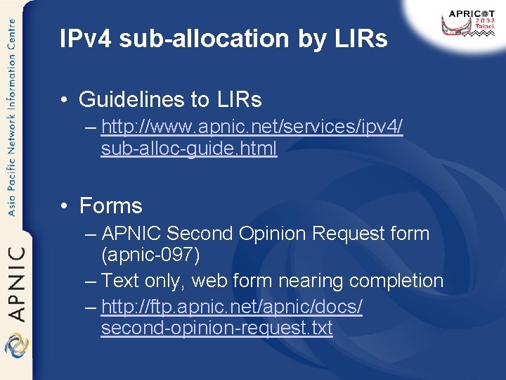 IPv 4 sub-allocation by LIRs • Guidelines to LIRs – http: //www. apnic. net/services/ipv