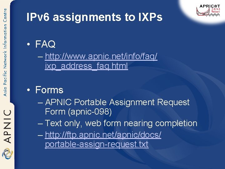 IPv 6 assignments to IXPs • FAQ – http: //www. apnic. net/info/faq/ ixp_address_faq. html