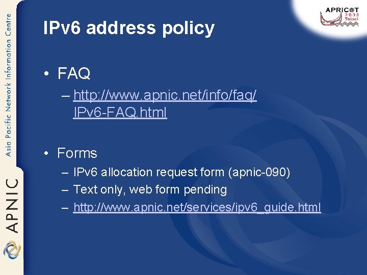 IPv 6 address policy • FAQ – http: //www. apnic. net/info/faq/ IPv 6 -FAQ.