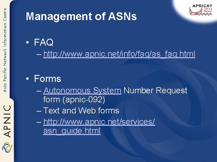 Management of ASNs • FAQ – http: //www. apnic. net/info/faq/as_faq. html • Forms –