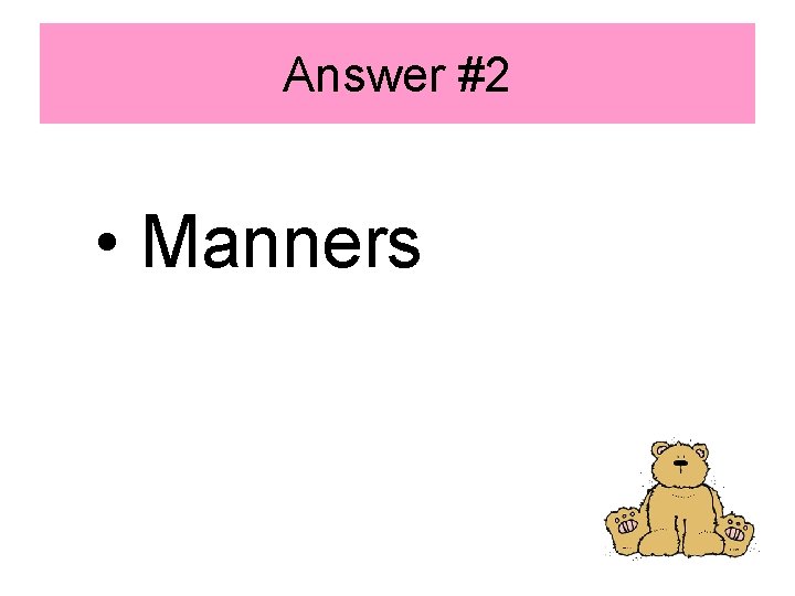 Answer #2 • Manners 