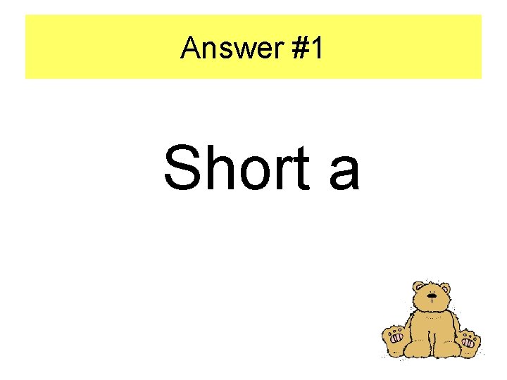 Answer #1 Short a 
