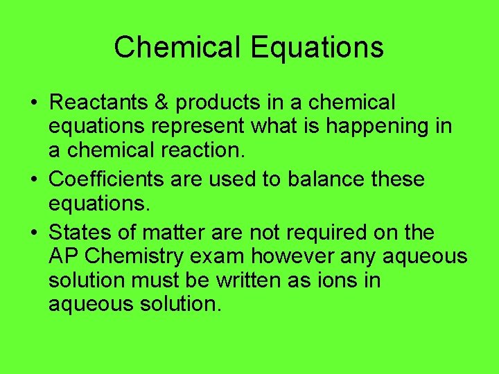 Chemical Equations • Reactants & products in a chemical equations represent what is happening