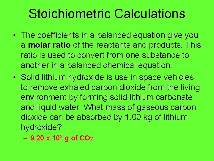 Stoichiometric Calculations • The coefficients in a balanced equation give you a molar ratio