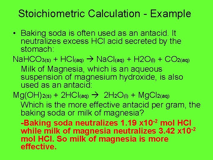 Stoichiometric Calculation - Example • Baking soda is often used as an antacid. It