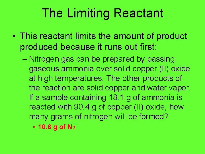 The Limiting Reactant • This reactant limits the amount of product produced because it