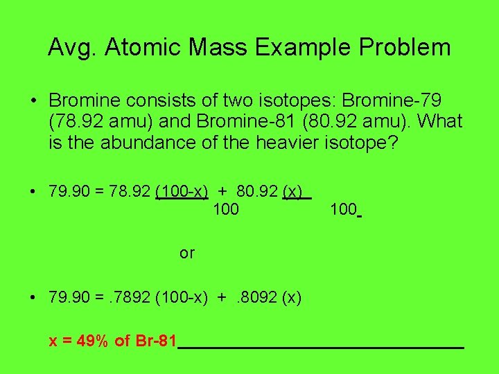 Avg. Atomic Mass Example Problem • Bromine consists of two isotopes: Bromine-79 (78. 92