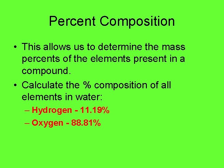 Percent Composition • This allows us to determine the mass percents of the elements