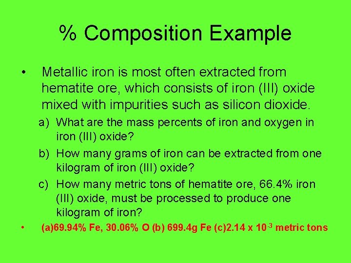 % Composition Example • Metallic iron is most often extracted from hematite ore, which