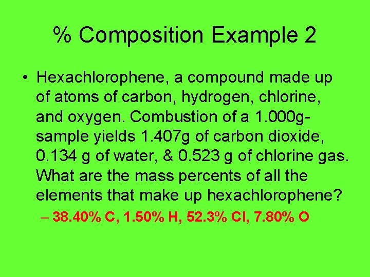 % Composition Example 2 • Hexachlorophene, a compound made up of atoms of carbon,