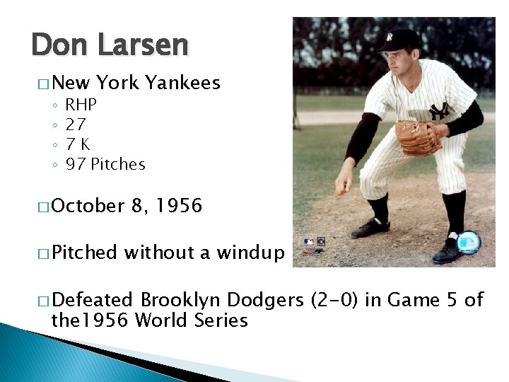 Don Larsen � New ◦ ◦ York Yankees RHP 27 7 K 97 Pitches