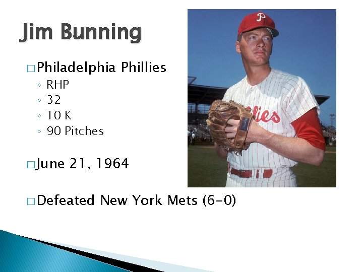 Jim Bunning � Philadelphia ◦ ◦ RHP 32 10 K 90 Pitches � June